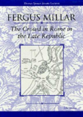 The Crowd in Rome in the Late Republic by Fergus Millar