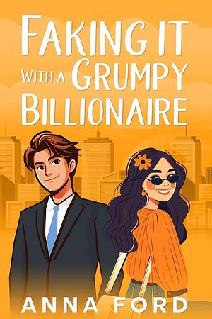 Faking It With a Grumpy Billionaire by Anna Ford