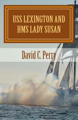 USS Lexington and HMS Lady Susan: The Prodigal Son Returns by David C. Perry