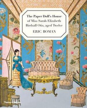 The Paper Doll's House of Miss SarahElizabeth Birdsall Otis, aged Twelve by Eric Boman