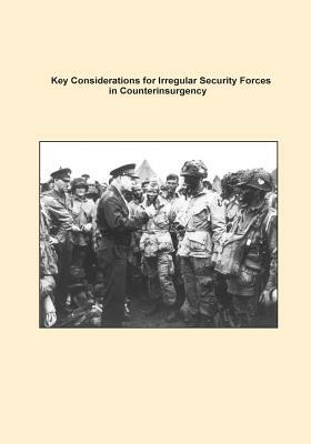 Key Considerations for Irregular Security Forces in Counterinsurgency by U. S. Army Command and General Staff Col