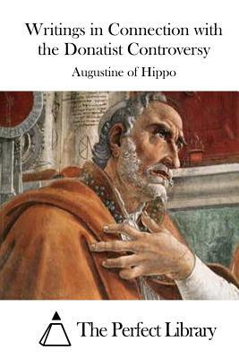 Writings in Connection with the Donatist Controversy by Saint Augustine of Hippo