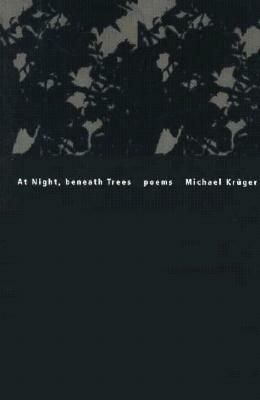 At Night, Beneath Trees by Michael Kruger, Richard Dove