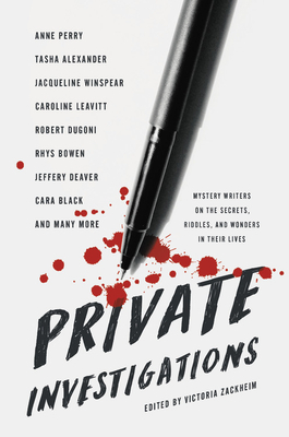 Private Investigations: Mystery Writers on the Secrets, Riddles, and Wonders in Their Lives by Victoria Zackheim