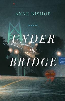 Under the Bridge by Anne Bishop