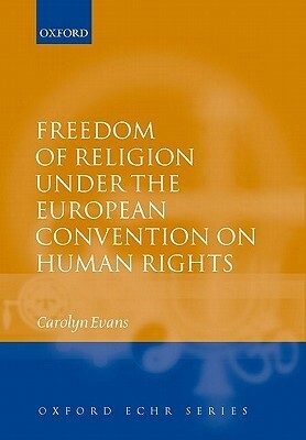 Freedom of Religion Under the European Convention on Human Rights by Carolyn Evans