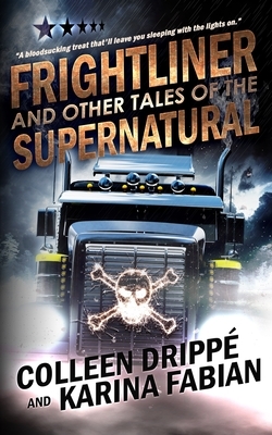 Frightliner and Other Tales of the Supernatural by Karina Fabian, Colleen Drippé