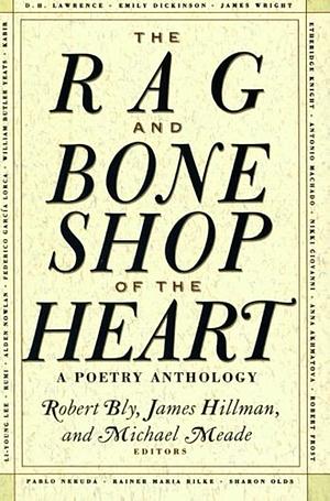 The Rag and Bone Shop of the Heart: A Poetry Anthology by Robert Bly