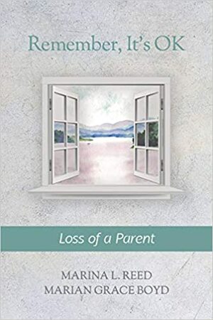 Remember, It's Ok: Loss of a Parent by Marian Grace Boyd, Marina L. Reed