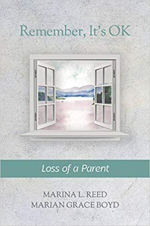 Remember, It's Ok: Loss of a Parent by Marina L. Reed, Marian Grace Boyd