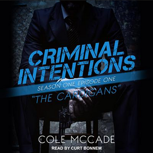 Criminal Intentions: Season One, Episode One: The Cardigans by Cole McCade