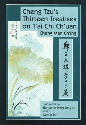 Cheng Tzu's Thirteen Treatises on T'ai Chi Ch'uan by Martin Inn, Cheng Man-ch'ing, Benjamin Pang Jeng Lo