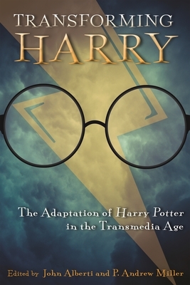 Transforming Harry: The Adaptation of Harry Potter in the Transmedia Age by 