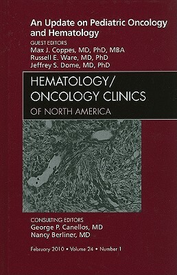 An Update on Pediatric Oncology and Hematology by Max J. Coppes, Russell E. Ware, Jeffrey S. Dome