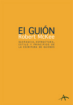 El guión. Sustancia, estructura, estilo y principios de la escritura de guiones by Robert McKee