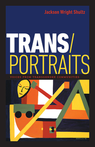 Trans/Portraits: Voices from Transgender Communities by Jackson Wright Shultz