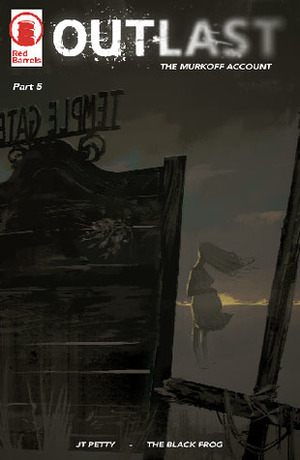 Outlast: The Murkoff Account Part 5 by The Black Frog, J.T. Petty