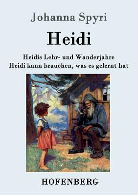 Heidis Lehr- und Wanderjahre / Heidi kann brauchen, was es gelernt hat: Beide Bände in einem Buch by Johanna Spyri