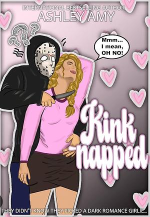 Kinknapped: A Dark Romance Girlie RH by Ashley Amy