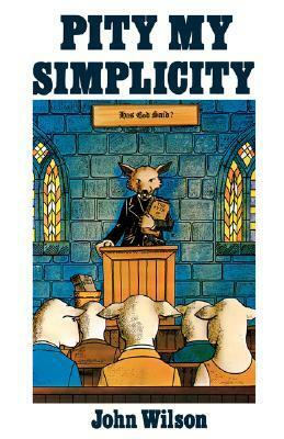 Pity My Simplicity by John E. Wilson