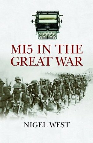 MI5 In The Great War by Nigel West