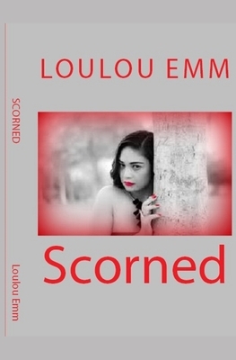 Scorned by Loulou Emm