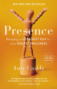 Presence: Bringing Your Boldest Self to Your Biggest Challenges by Amy Cuddy