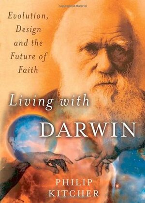 Living with Darwin: Evolution, Design, and the Future of Faith by Philip Kitcher