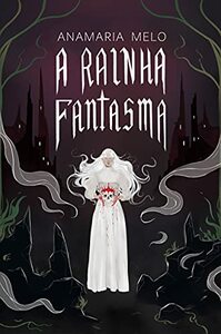 A Rainha Fantasma by Anamaria Melo