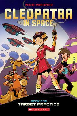 Target Practice (Cleopatra in Space #1), Volume 1 by Mike Maihack