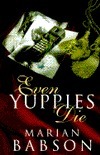 Even Yuppies Die by Marian Babson
