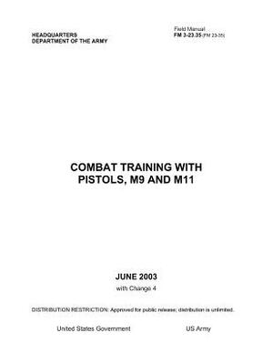 Field Manual FM 3-23.35 (FM 23-35) Combat Training with Pistols, M9 and M11 June 2003 with Change 4 by United States Government Us Army