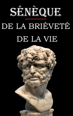 De la brièveté de la vie (Sénèque): édition intégrale et annotée by Sénèque