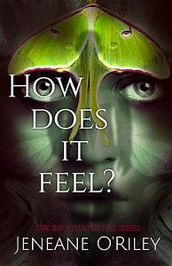 How does it feel? by Jeneane O'Riley