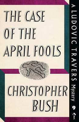 The Case of the April Fools: A Ludovic Travers Mystery by Christopher Bush