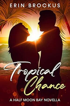 Tropical Chance: A Half Moon Bay Novella by Erin Brockus