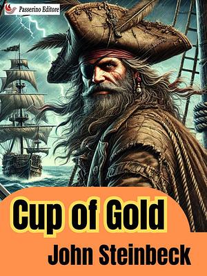 Cup of Gold: A Life of Sir Henry Morgan, Buccaneer, with Occasional Reference to History by John Steinbeck