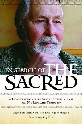 In Search of the Sacred: A Conversation with Seyyed Hossein Nasr on His Life and Thought by Ramin Jahanbegloo, Seyyed Hossein Nasr