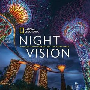 National Geographic Night Vision: Magical Photographs of Life After Dark by National Geographic Society, Susan Tyler Hitchcock, Diane Cook, Len Jenshel