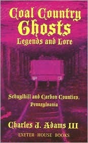 Coal Country Ghosts, Legends and Lore by Charles J. Adams III