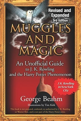 Muggles and Magic: An Unofficial Guide to J.K. Rowling and the Harry Potter Phenomenon by George Beahm, Tim Kirk