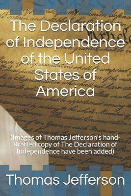 The Declaration of Independence of the United States of America: (images of Thomas Jefferson's Hand-Drafted Copy of the Declaration of Independence Ha by Thomas Jefferson
