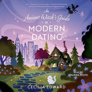 An Ancient Witch's Guide to Modern Dating by Cecilia Edward