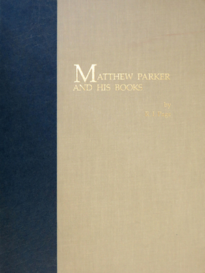 Matthew Parker and His Books: Sandars Lectures in Bibliography Delivered on 14, 16, and 18 May 1990 by R.I. Page