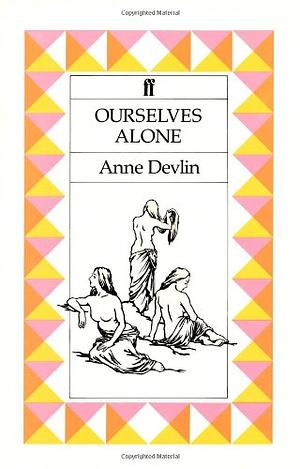 Ourselves Alone by Anne Devlin