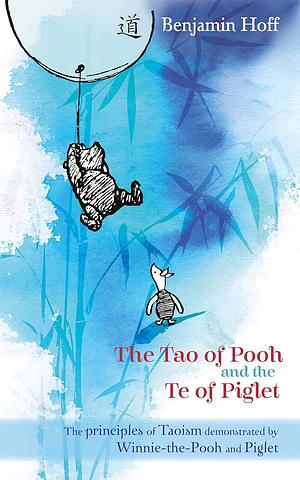 The Tao of Pooh and The Te of Piglet by Benjamin Hoff