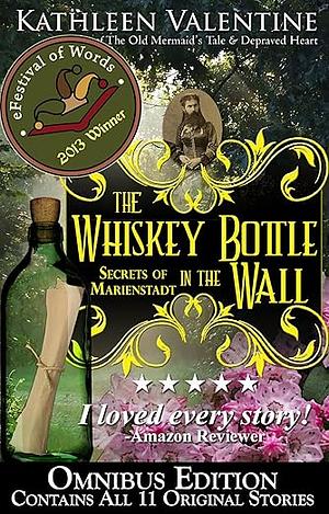 The Whiskey Bottle in the Wall Omnibus : Secrets of Marienstadt by Kathleen Valentine