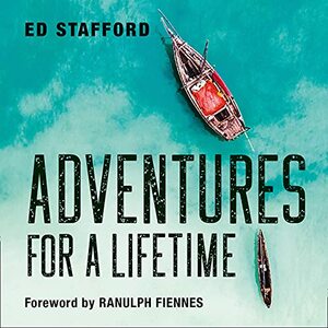Adventures for a Lifetime by Ranulph Fiennes, Ed Stafford