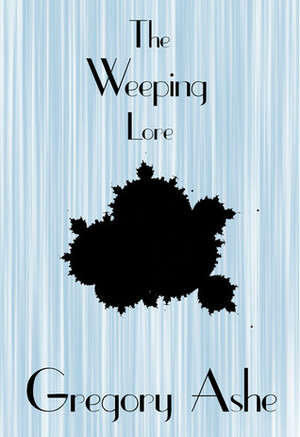 The Weeping Lore by Gregory Ashe