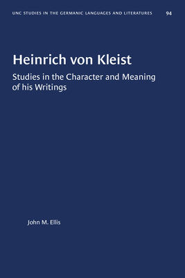 Heinrich Von Kleist: Studies in the Character and Meaning of His Writings by John M. Ellis